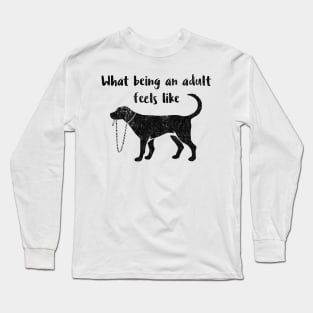 What Being an Adult Feels Like - Funny Immaturity design Long Sleeve T-Shirt